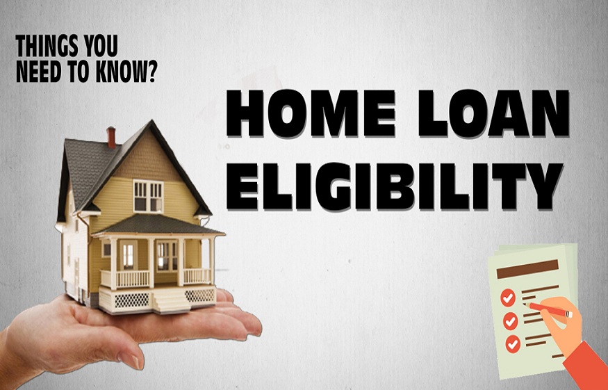 Factors That Determine Your Home Loan Eligibility?